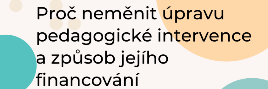 Proč neměnit úpravu pedagogické intervence a způsob jejího financování